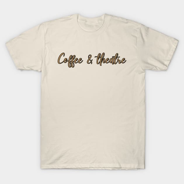 Coffee And Theatre T-Shirt by RefinedApparelLTD